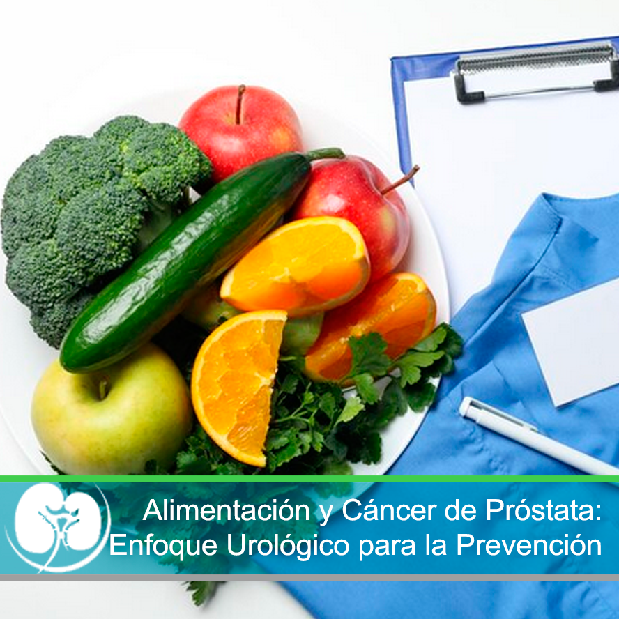 Alimentación y Cáncer de Próstata: Un Enfoque Urológico para la Prevención
